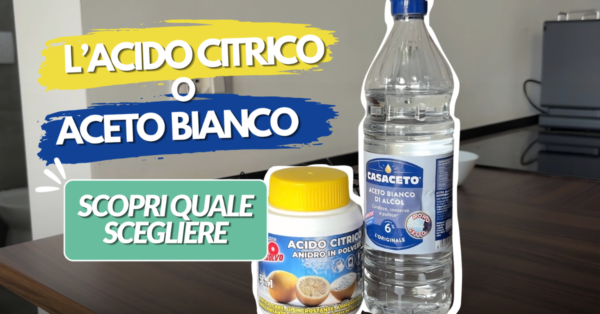 Acido citrico o aceto contro il calcare? Ecco quale scegliere