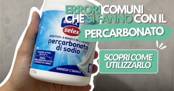 Gli errori più comuni che si fanno con il percarbonato