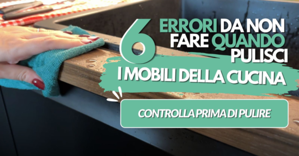 6 errori da non fare quando pulisci i mobili della cucina