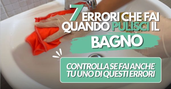 7 errori da non fare quando pulisci il bagno